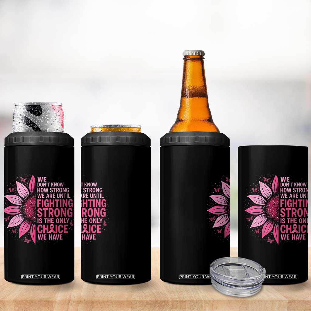 Breast Cancer 4 in 1 Can Cooler Tumbler Pink Ribbon Being Strong Quote Support Gift TS10 Print Your Wear