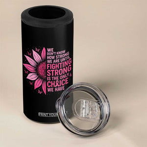 Breast Cancer 4 in 1 Can Cooler Tumbler Pink Ribbon Being Strong Quote Support Gift TS10 Print Your Wear