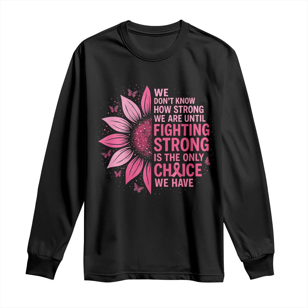 Breast Cancer Long Sleeve Shirt Pink Ribbon Being Strong Quote Support Gift - Print Your Wear