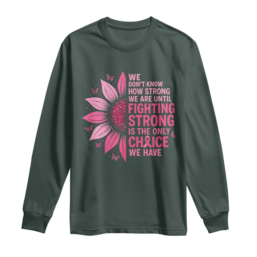 Breast Cancer Long Sleeve Shirt Pink Ribbon Being Strong Quote Support Gift TS10 Dark Forest Green Print Your Wear