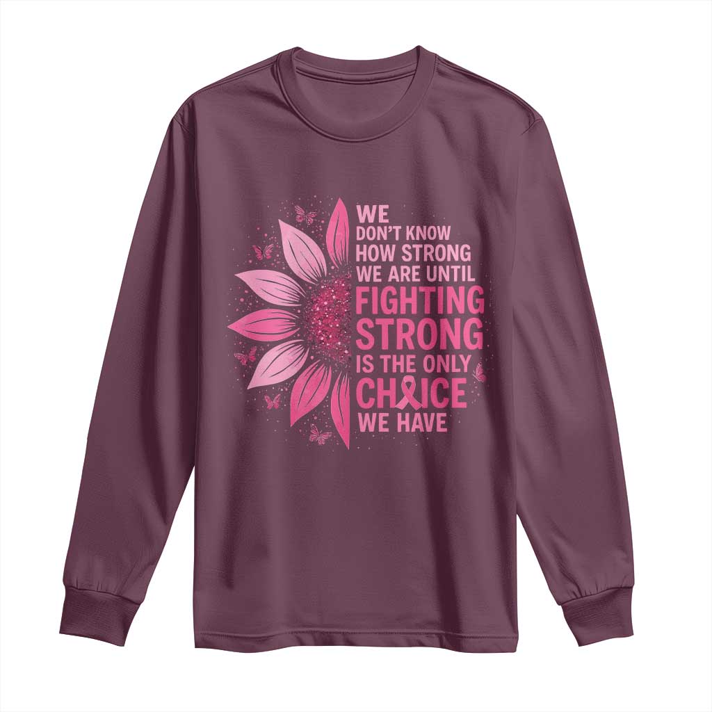 Breast Cancer Long Sleeve Shirt Pink Ribbon Being Strong Quote Support Gift TS10 Maroon Print Your Wear