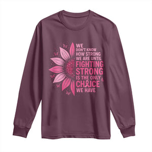 Breast Cancer Long Sleeve Shirt Pink Ribbon Being Strong Quote Support Gift TS10 Maroon Print Your Wear