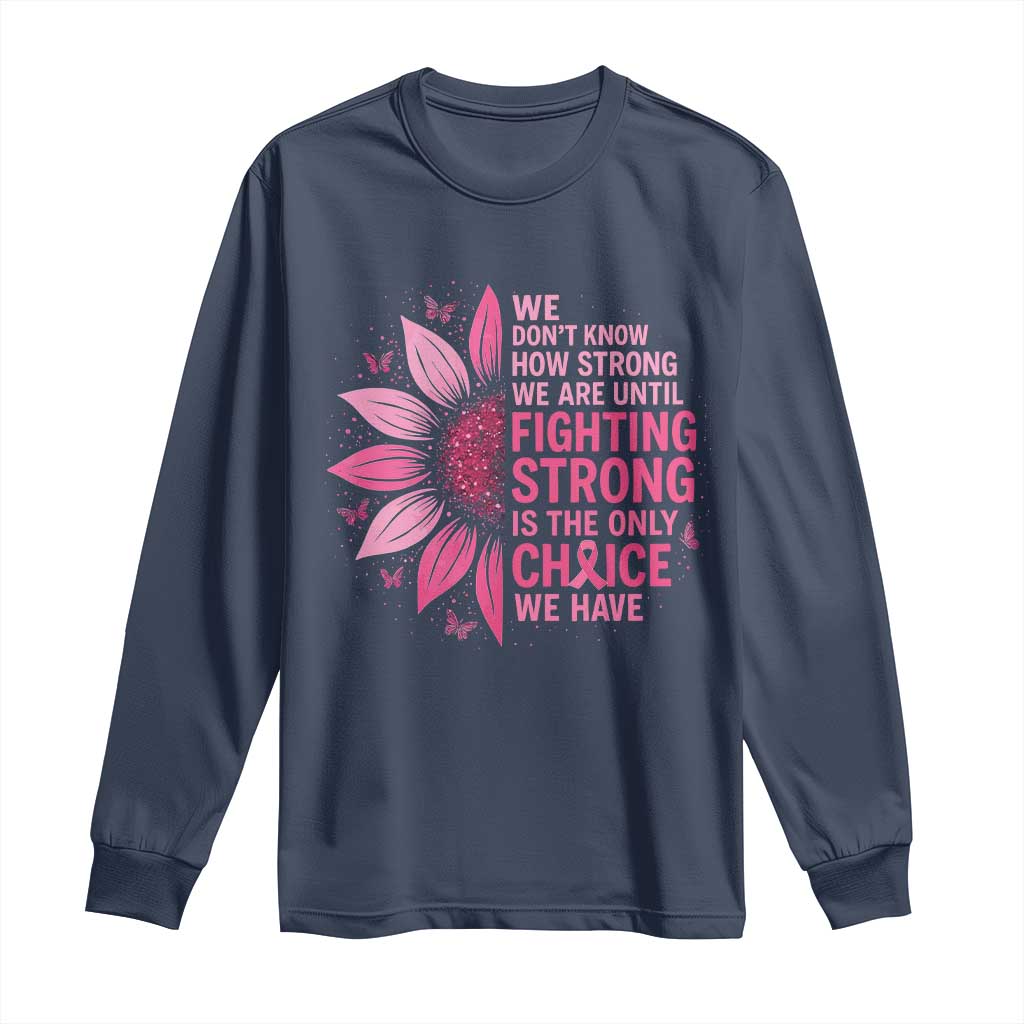 Breast Cancer Long Sleeve Shirt Pink Ribbon Being Strong Quote Support Gift TS10 Navy Print Your Wear