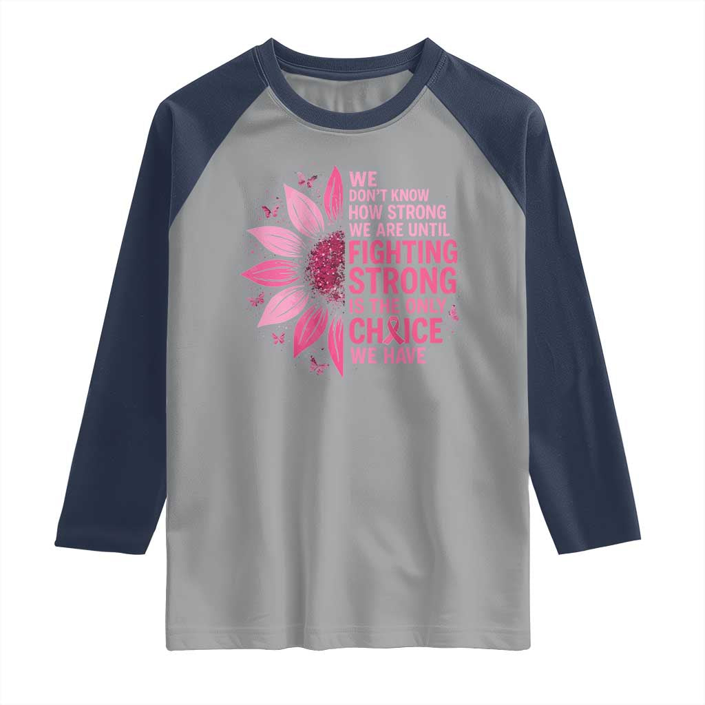 Breast Cancer Raglan Shirt Pink Ribbon Being Strong Quote Support Gift TS10 Sport Gray Navy Print Your Wear