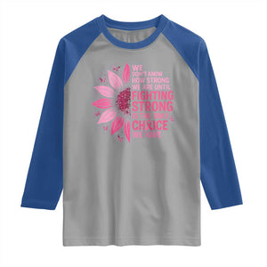 Breast Cancer Raglan Shirt Pink Ribbon Being Strong Quote Support Gift TS10 Sport Gray Royal Print Your Wear