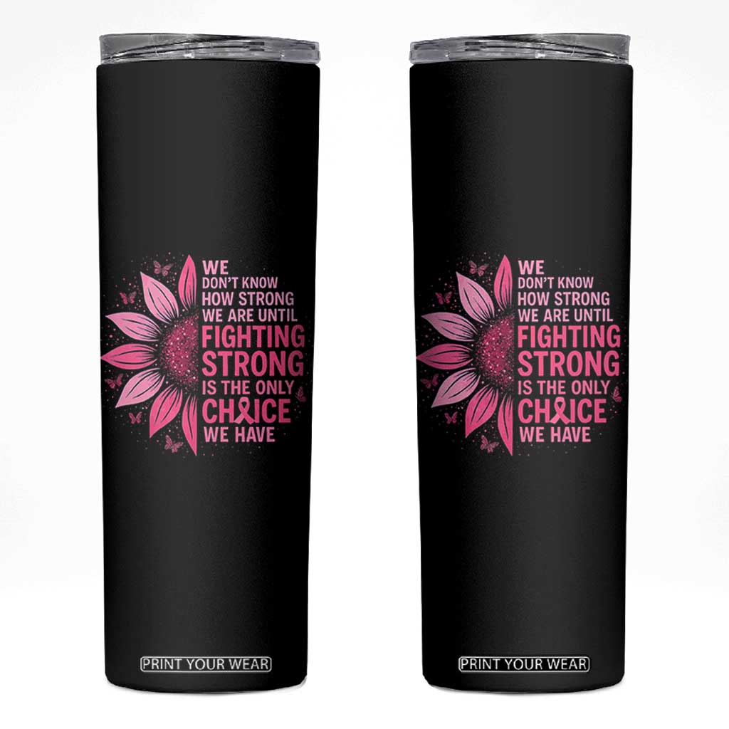 Breast Cancer Skinny Tumbler Pink Ribbon Being Strong Quote Support Gift TS10 Black Print Your Wear
