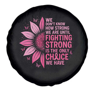 Breast Cancer Spare Tire Cover Pink Ribbon Being Strong Quote Support Gift TS10 Print Your Wear