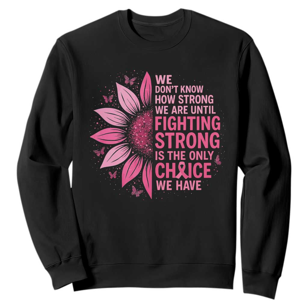 Breast Cancer Sweatshirt Pink Ribbon Being Strong Quote Support Gift - Print Your Wear