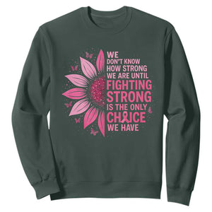 Breast Cancer Sweatshirt Pink Ribbon Being Strong Quote Support Gift TS10 Dark Forest Green Print Your Wear