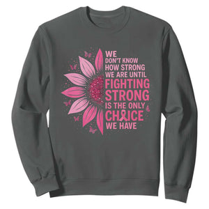 Breast Cancer Sweatshirt Pink Ribbon Being Strong Quote Support Gift TS10 Dark Heather Print Your Wear