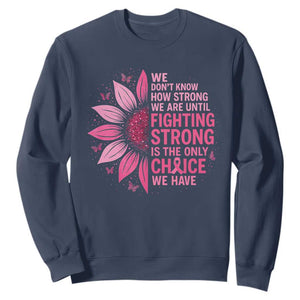 Breast Cancer Sweatshirt Pink Ribbon Being Strong Quote Support Gift TS10 Navy Print Your Wear