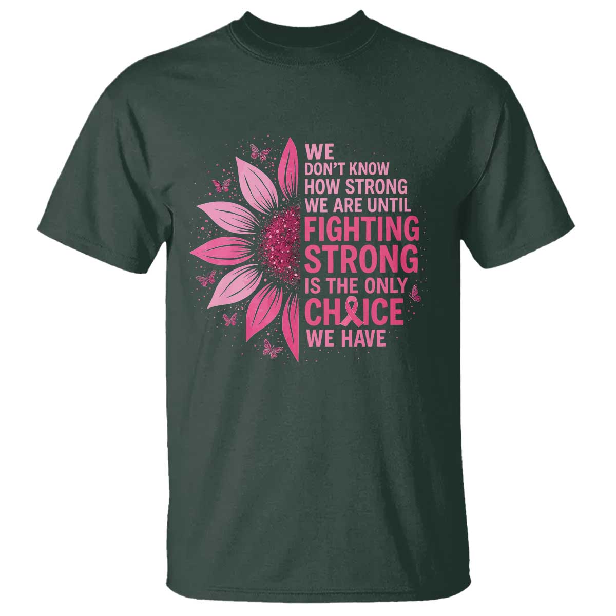 Breast Cancer T Shirt Pink Ribbon Being Strong Quote Support Gift TS10 Dark Forest Green Print Your Wear