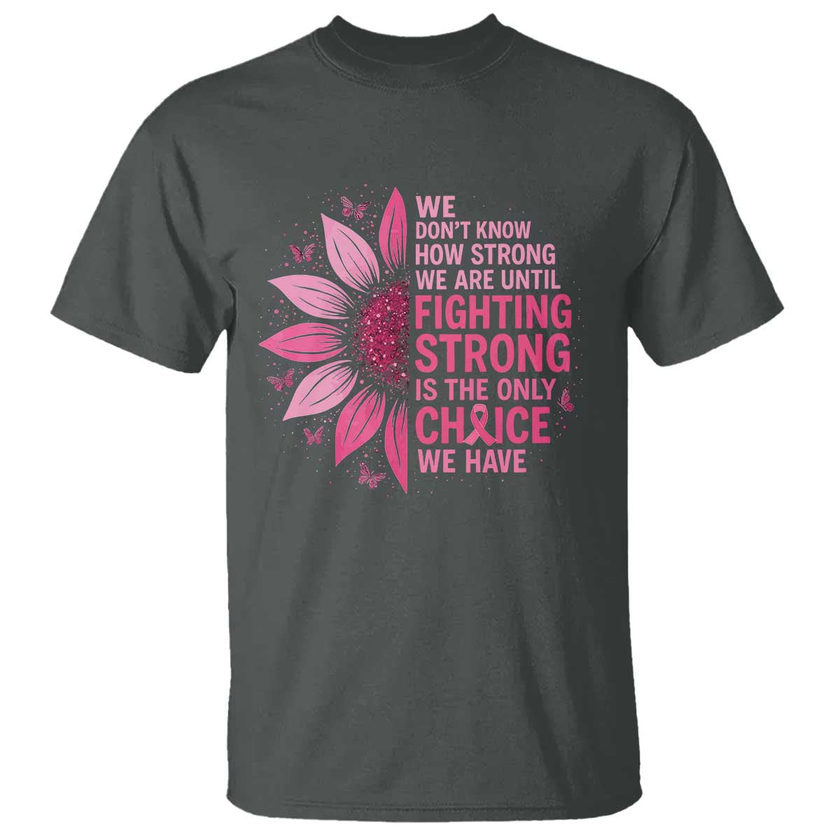 Breast Cancer T Shirt Pink Ribbon Being Strong Quote Support Gift TS10 Dark Heather Print Your Wear