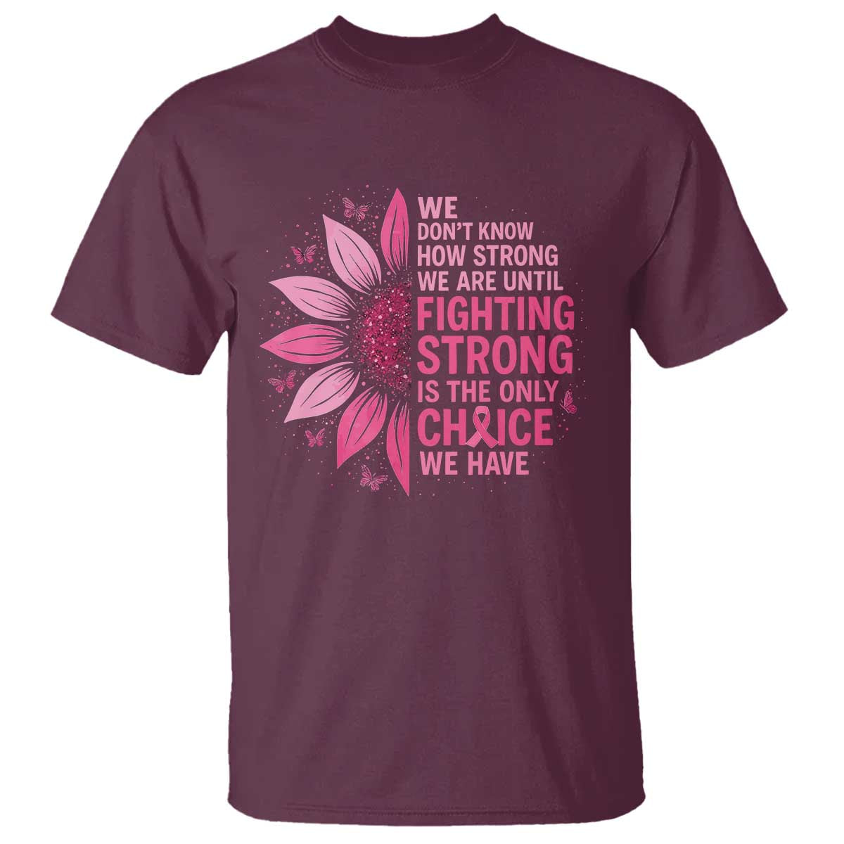 Breast Cancer T Shirt Pink Ribbon Being Strong Quote Support Gift TS10 Maroon Print Your Wear