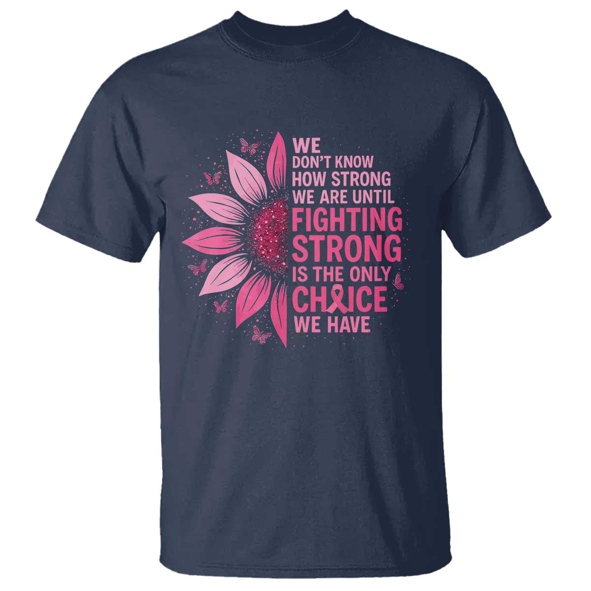 Breast Cancer T Shirt Pink Ribbon Being Strong Quote Support Gift TS10 Navy Print Your Wear