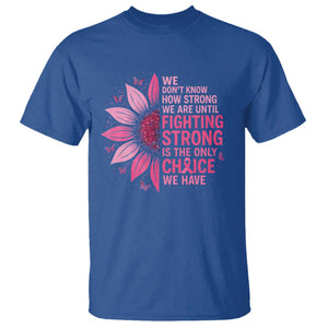 Breast Cancer T Shirt Pink Ribbon Being Strong Quote Support Gift TS10 Royal Blue Print Your Wear