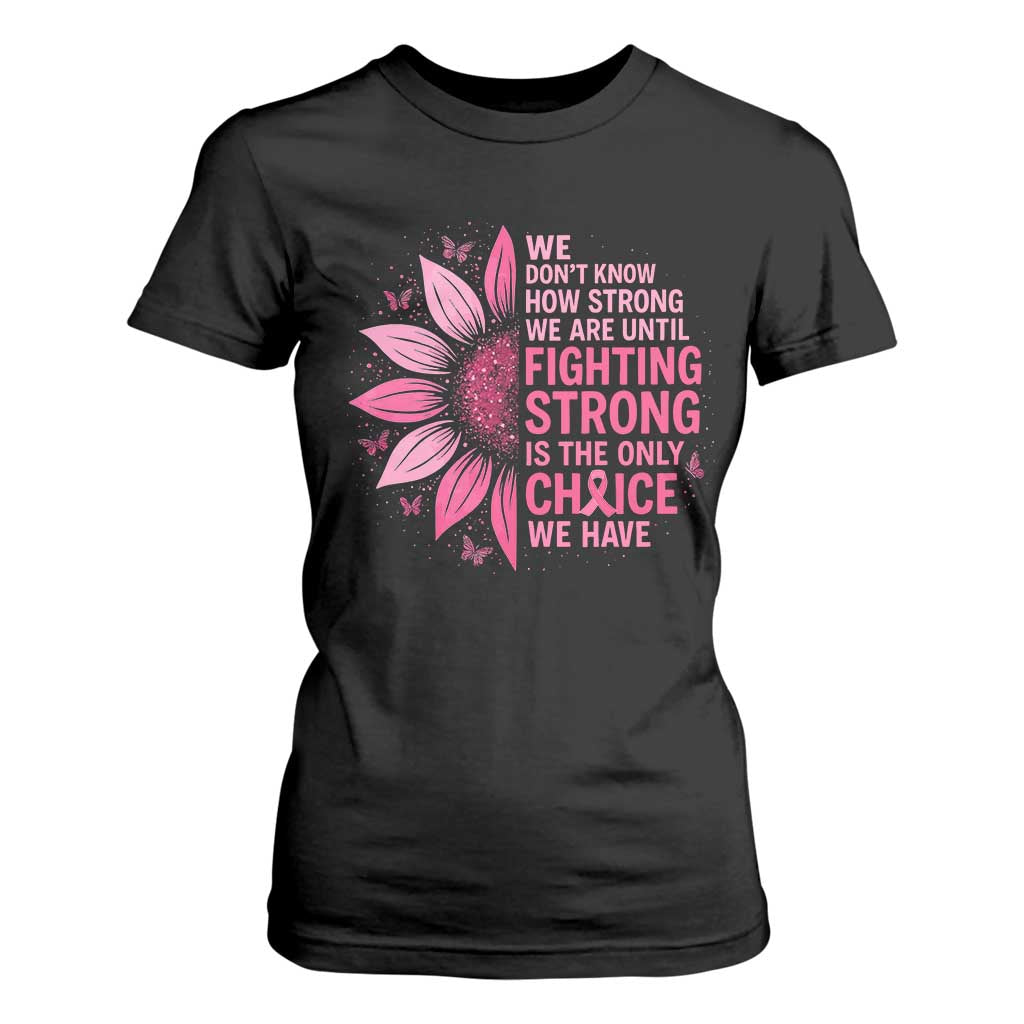 Breast Cancer T Shirt For Women Pink Ribbon Being Strong Quote Support Gift TS10 Black Print Your Wear