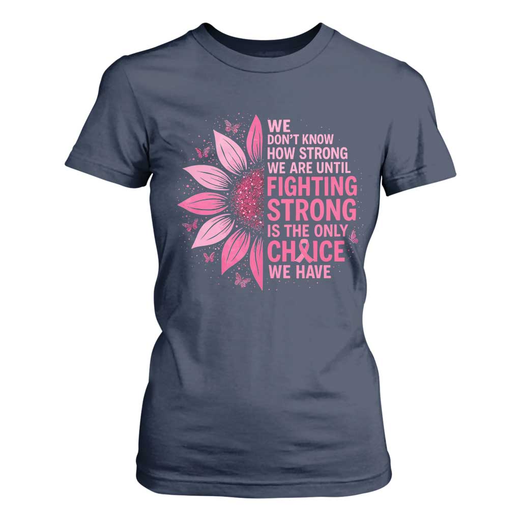 Breast Cancer T Shirt For Women Pink Ribbon Being Strong Quote Support Gift TS10 Navy Print Your Wear