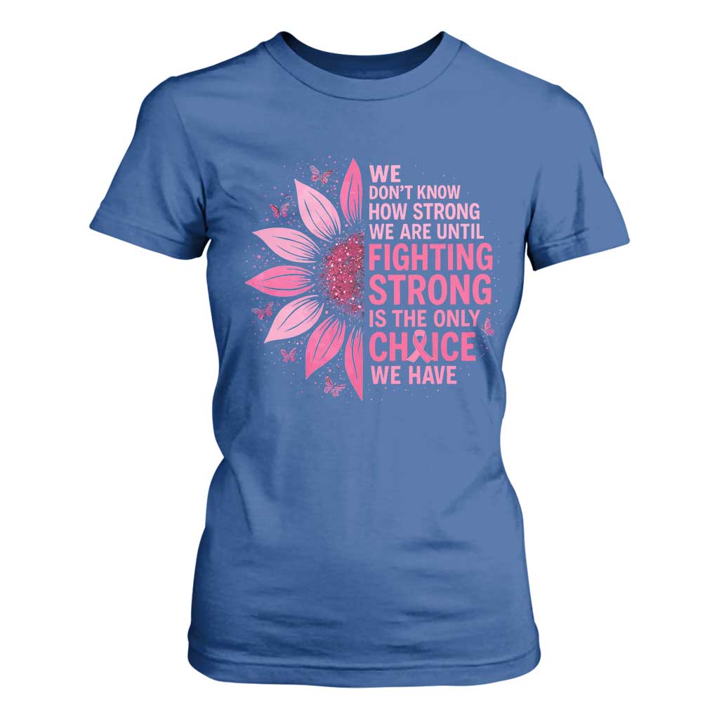 Breast Cancer T Shirt For Women Pink Ribbon Being Strong Quote Support Gift TS10 Royal Blue Print Your Wear