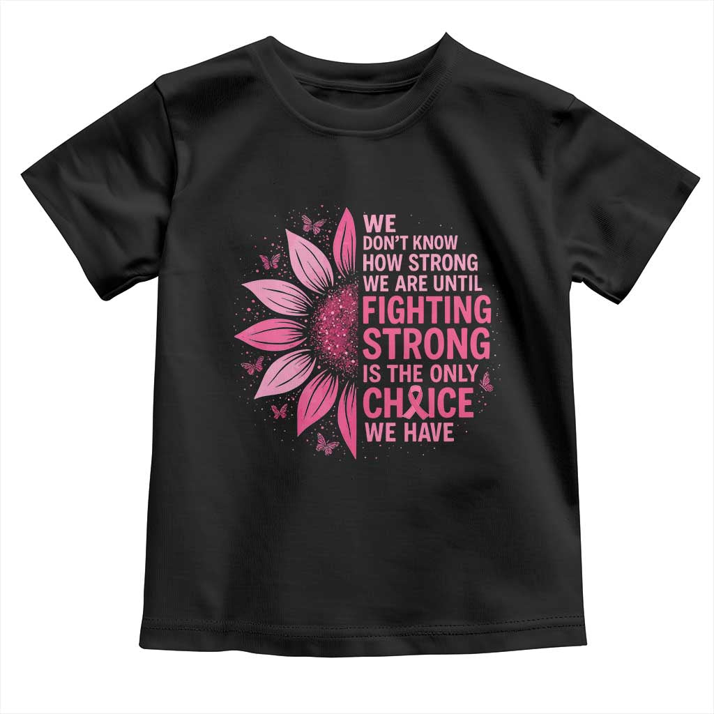 Breast Cancer Toddler T Shirt Pink Ribbon Being Strong Quote Support Gift TS10 Black Print Your Wear