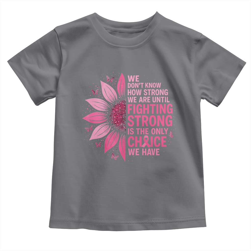 Breast Cancer Toddler T Shirt Pink Ribbon Being Strong Quote Support Gift TS10 Charcoal Print Your Wear