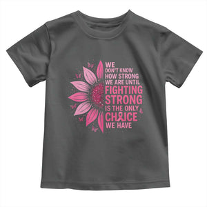 Breast Cancer Toddler T Shirt Pink Ribbon Being Strong Quote Support Gift TS10 Dark Heather Print Your Wear