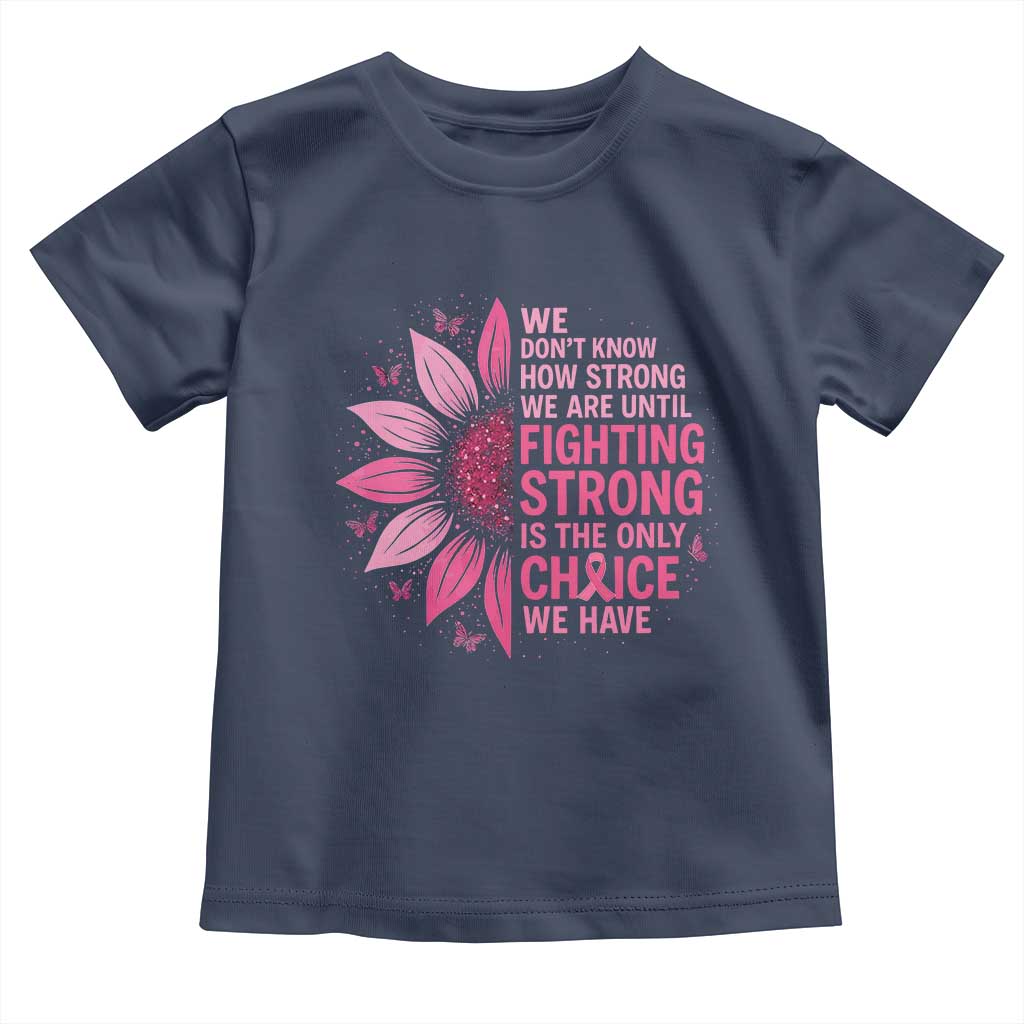 Breast Cancer Toddler T Shirt Pink Ribbon Being Strong Quote Support Gift TS10 Navy Print Your Wear