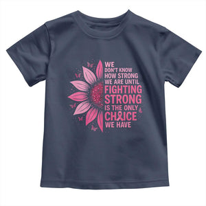 Breast Cancer Toddler T Shirt Pink Ribbon Being Strong Quote Support Gift TS10 Navy Print Your Wear