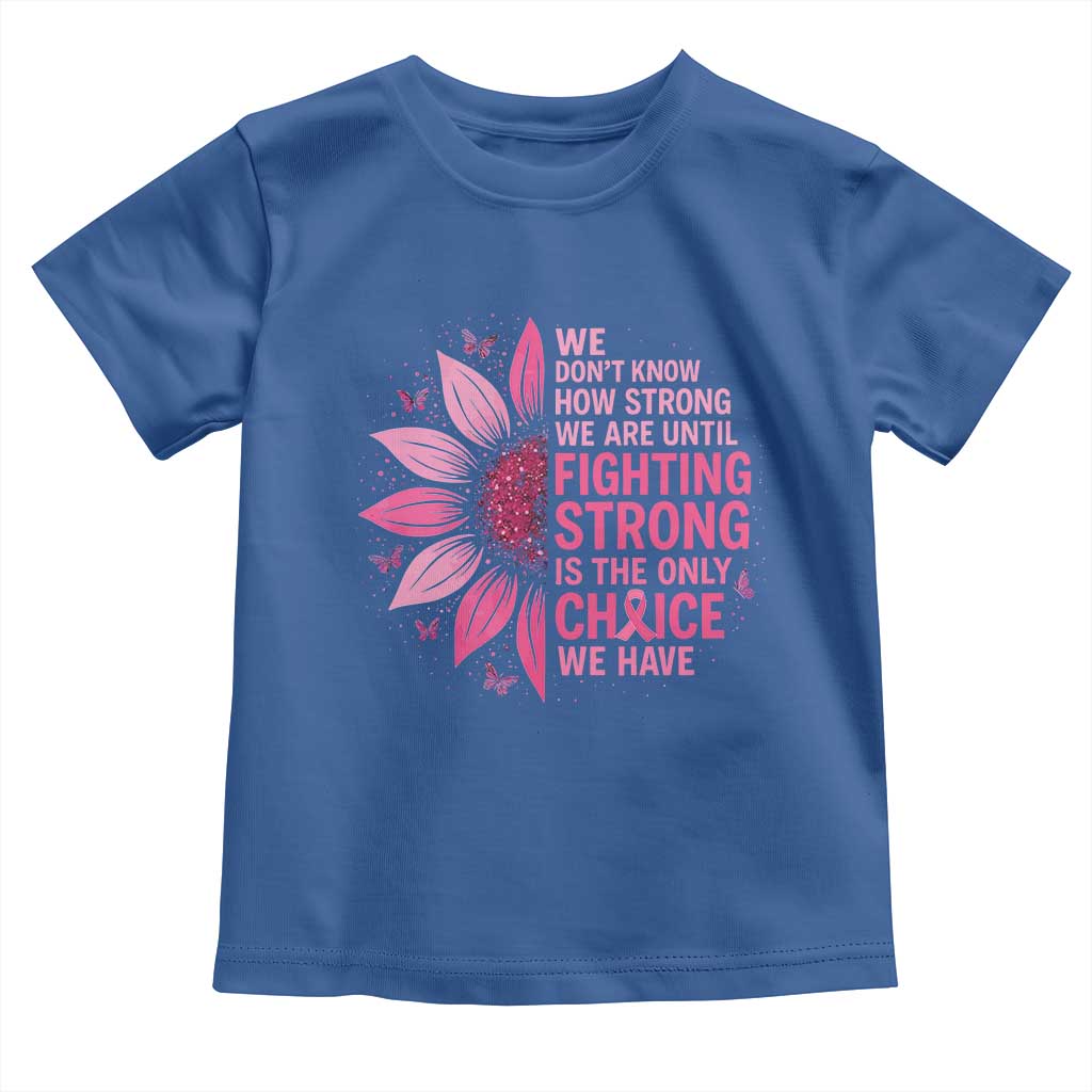 Breast Cancer Toddler T Shirt Pink Ribbon Being Strong Quote Support Gift TS10 Royal Blue Print Your Wear