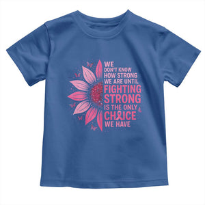 Breast Cancer Toddler T Shirt Pink Ribbon Being Strong Quote Support Gift TS10 Royal Blue Print Your Wear