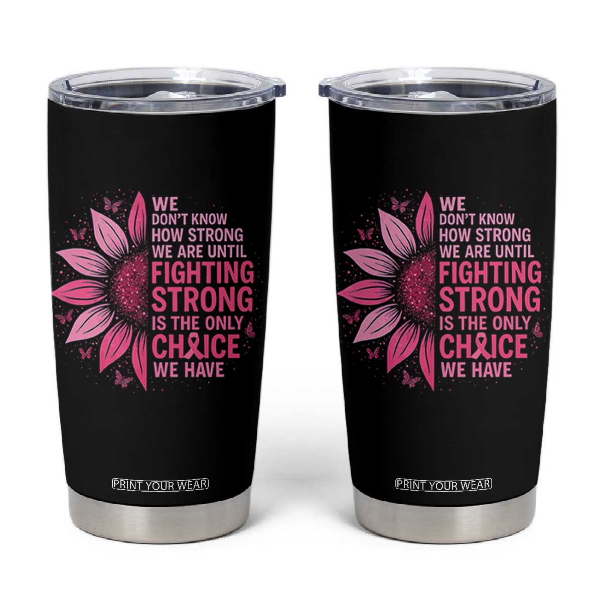 Breast Cancer Tumbler Cup Pink Ribbon Being Strong Quote Support Gift TS10 Black Print Your Wear