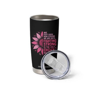 Breast Cancer Tumbler Cup Pink Ribbon Being Strong Quote Support Gift TS10 Print Your Wear