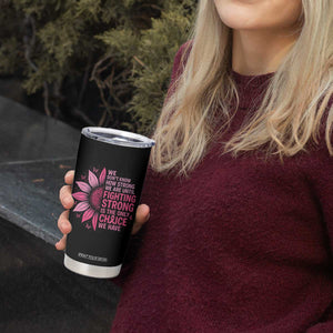 Breast Cancer Tumbler Cup Pink Ribbon Being Strong Quote Support Gift TS10 Print Your Wear