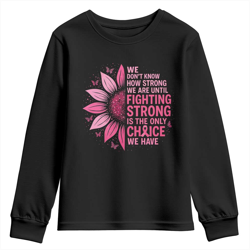 Breast Cancer Youth Sweatshirt Pink Ribbon Being Strong Quote Support Gift - Print Your Wear