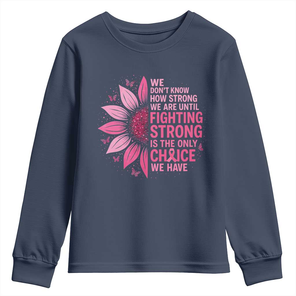 Breast Cancer Youth Sweatshirt Pink Ribbon Being Strong Quote Support Gift TS10 Navy Print Your Wear