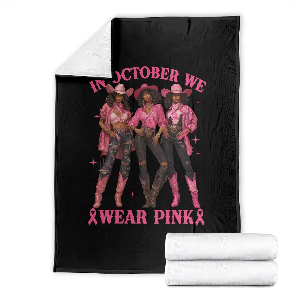 In October We Wear Pink Throw Blanket Breast Cancer Awareness Month Cowgirl Pink Ribbon TS10 Black Print Your Wear