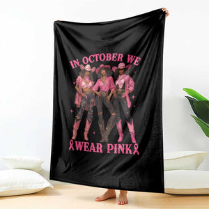 In October We Wear Pink Throw Blanket Breast Cancer Awareness Month Cowgirl Pink Ribbon TS10 Print Your Wear