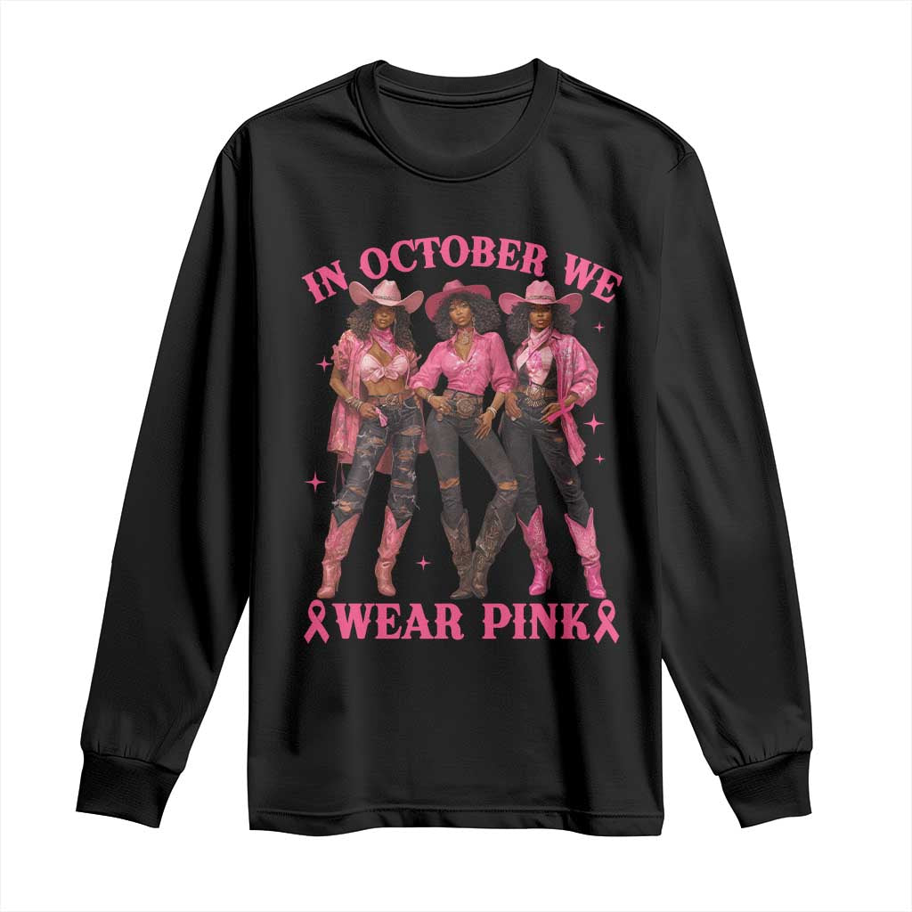 In October We Wear Pink Long Sleeve Shirt Breast Cancer Awareness Month Cowgirl Pink Ribbon TS10 Black Print Your Wear