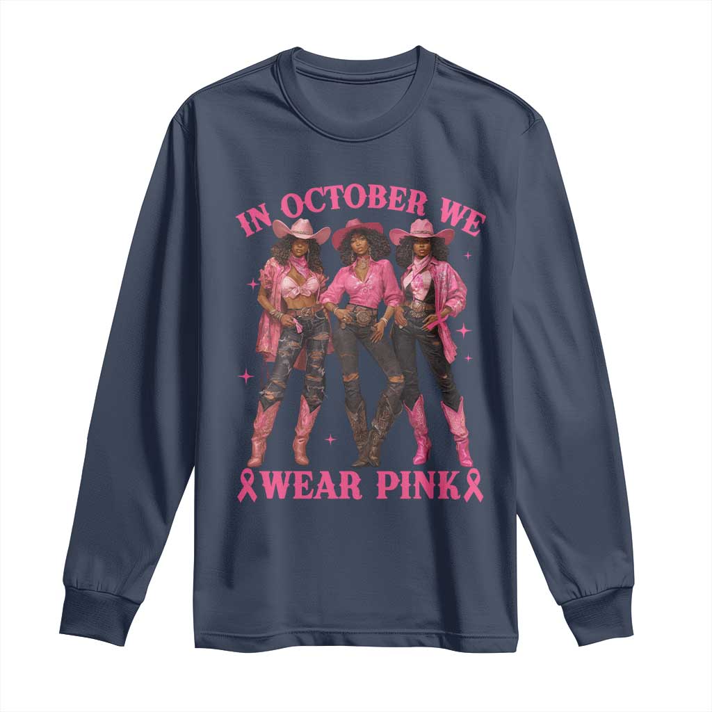 In October We Wear Pink Long Sleeve Shirt Breast Cancer Awareness Month Cowgirl Pink Ribbon TS10 Navy Print Your Wear