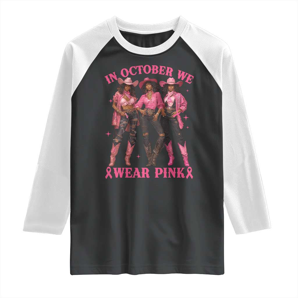 In October We Wear Pink Raglan Shirt Breast Cancer Awareness Month Cowgirl Pink Ribbon TS10 Black White Print Your Wear