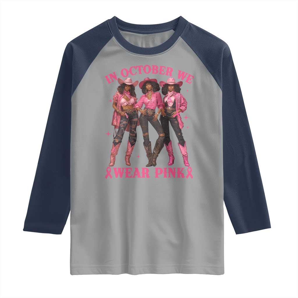 In October We Wear Pink Raglan Shirt Breast Cancer Awareness Month Cowgirl Pink Ribbon TS10 Sport Gray Navy Print Your Wear