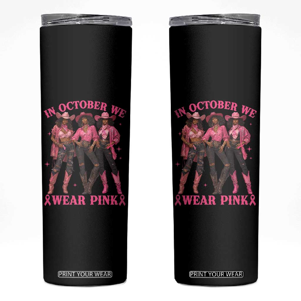 In October We Wear Pink Skinny Tumbler Breast Cancer Awareness Month Cowgirl Pink Ribbon TS10 Black Print Your Wear