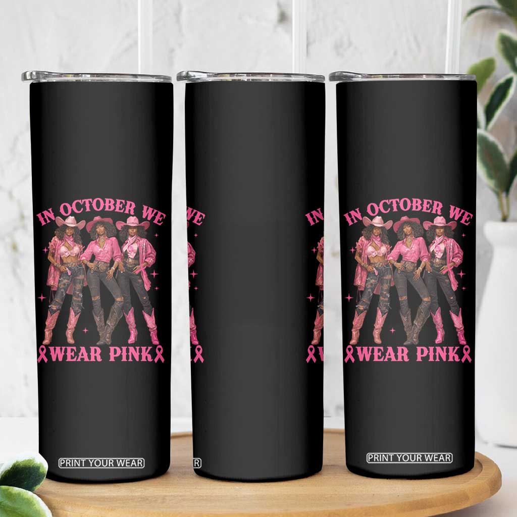 In October We Wear Pink Skinny Tumbler Breast Cancer Awareness Month Cowgirl Pink Ribbon TS10 Print Your Wear