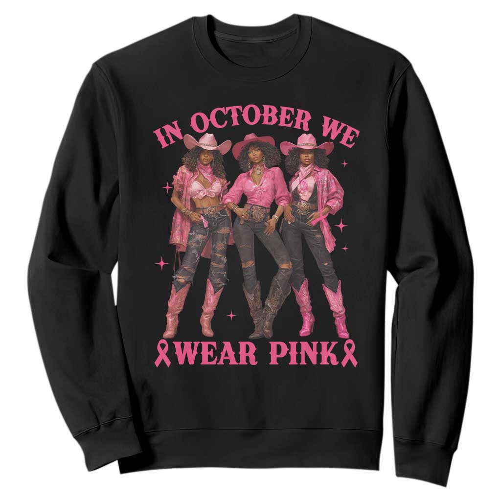 In October We Wear Pink Sweatshirt Breast Cancer Awareness Month Cowgirl Pink Ribbon TS10 Black Print Your Wear