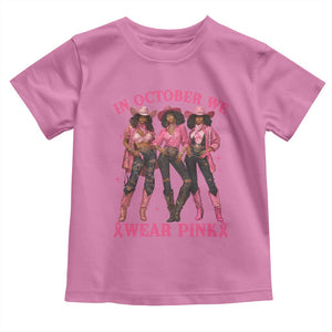 In October We Wear Pink Toddler T Shirt Breast Cancer Awareness Month Cowgirl Pink Ribbon TS10 Azalea Print Your Wear