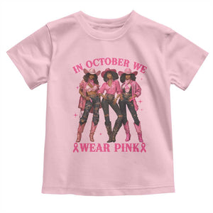 In October We Wear Pink Toddler T Shirt Breast Cancer Awareness Month Cowgirl Pink Ribbon TS10 Light Pink Print Your Wear