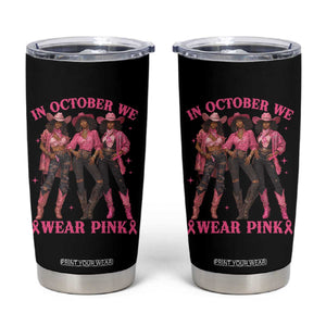 In October We Wear Pink Tumbler Cup Breast Cancer Awareness Month Cowgirl Pink Ribbon TS10 Black Print Your Wear