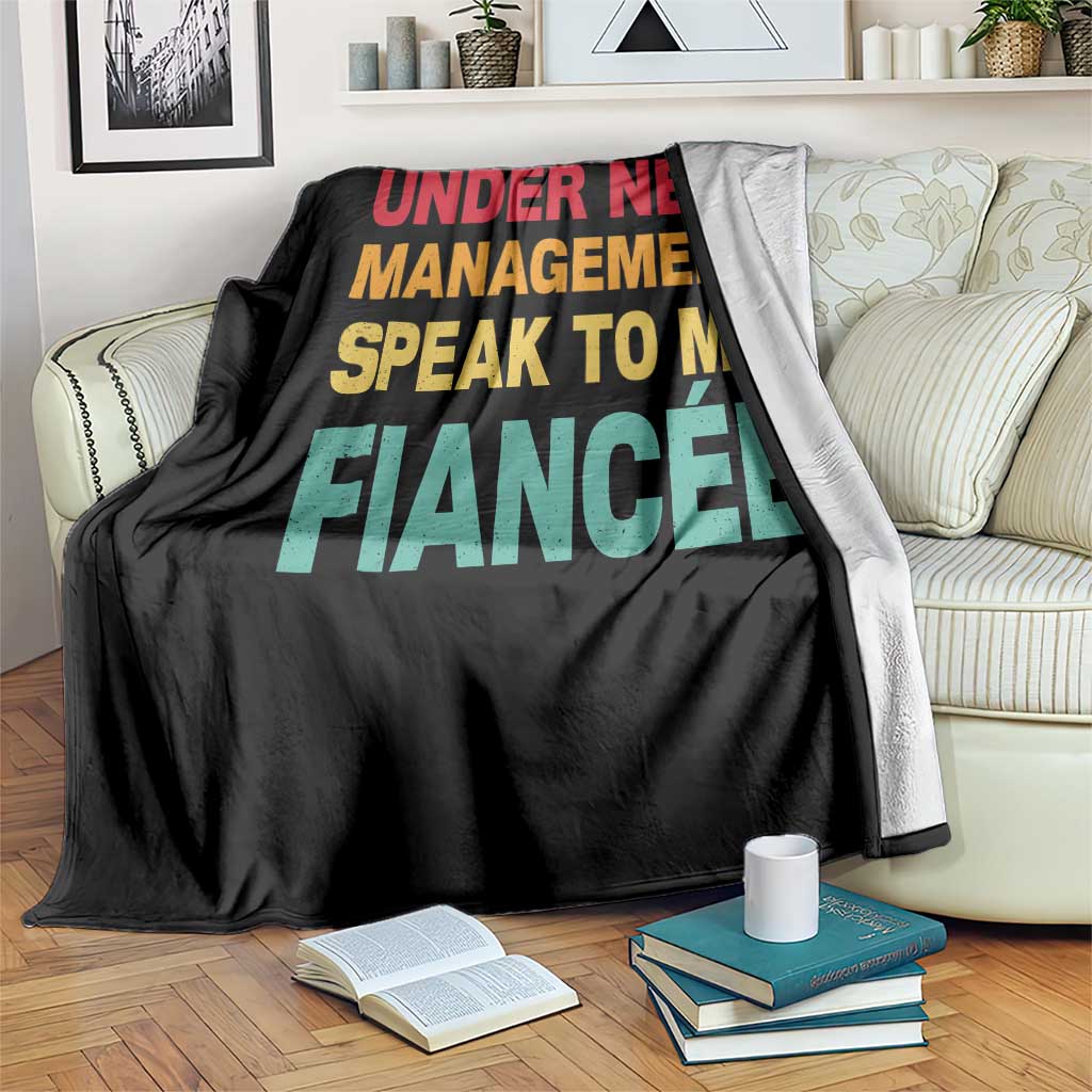 Funny Fiancé Throw Blanket Under New Management Speak to My Fiancee TS10 Print Your Wear