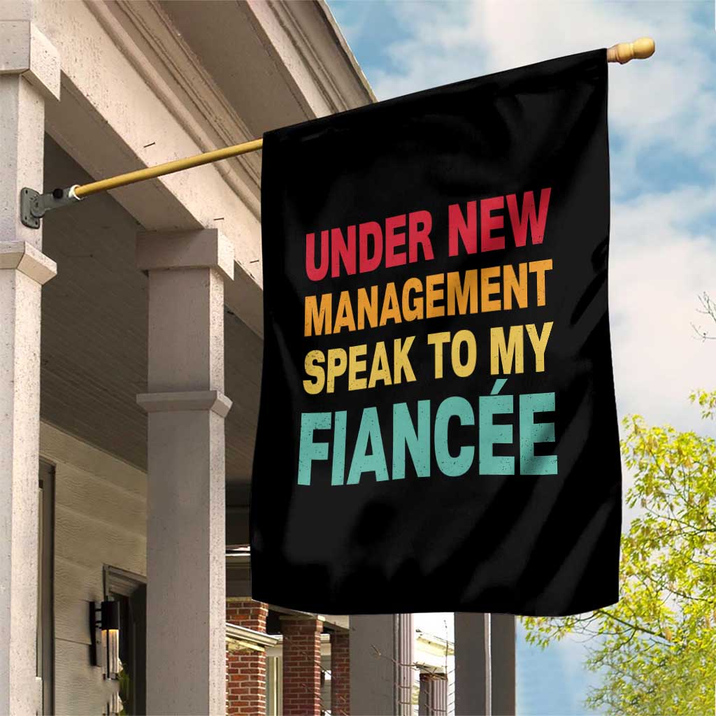 Funny Fiancé Garden Flag Under New Management Speak to My Fiancee TS10 Print Your Wear