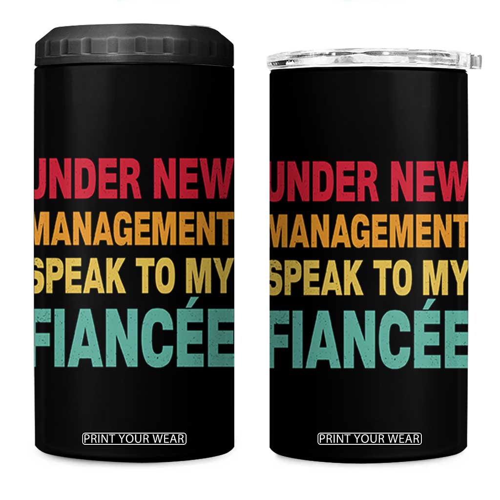 Funny Fiancé 4 in 1 Can Cooler Tumbler Under New Management Speak to My Fiancee TS10 One Size: 16 oz Black Print Your Wear